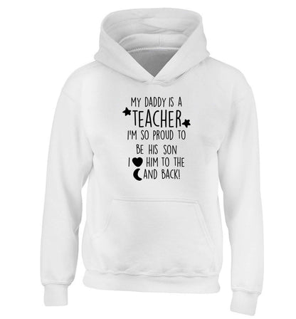 My daddy is a teacher I'm so proud to be his son I love her to the moon and back children's white hoodie 12-13 Years