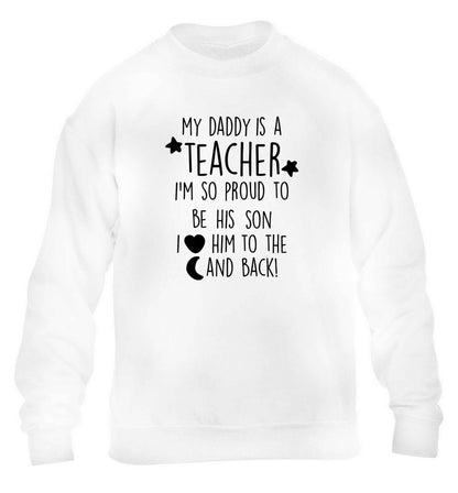 My daddy is a teacher I'm so proud to be his son I love her to the moon and back children's white sweater 12-13 Years