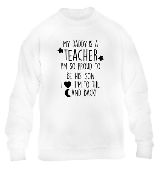 My daddy is a teacher I'm so proud to be his son I love her to the moon and back children's white sweater 12-13 Years