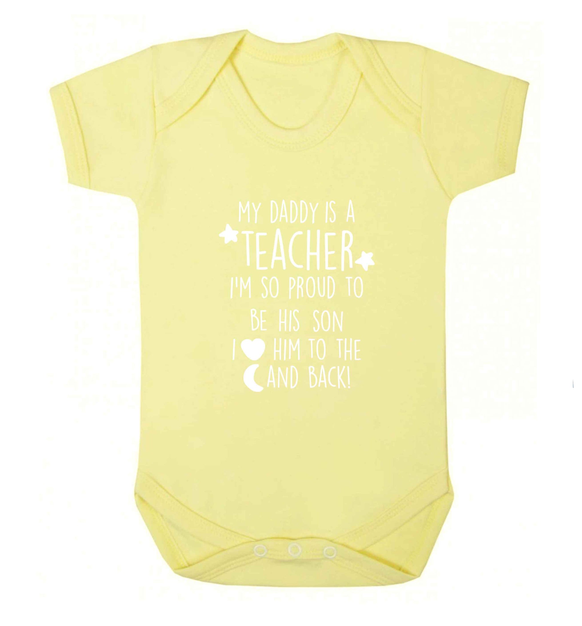 My daddy is a teacher I'm so proud to be his son I love her to the moon and back baby vest pale yellow 18-24 months