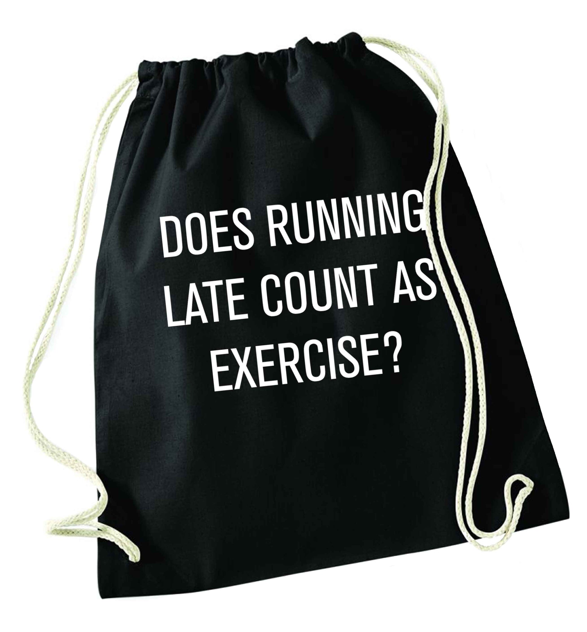 Does running late count as exercise? black drawstring bag