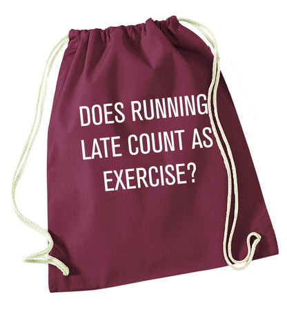 Does running late count as exercise? maroon drawstring bag