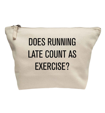 Does running late count as exercise? | Makeup / wash bag