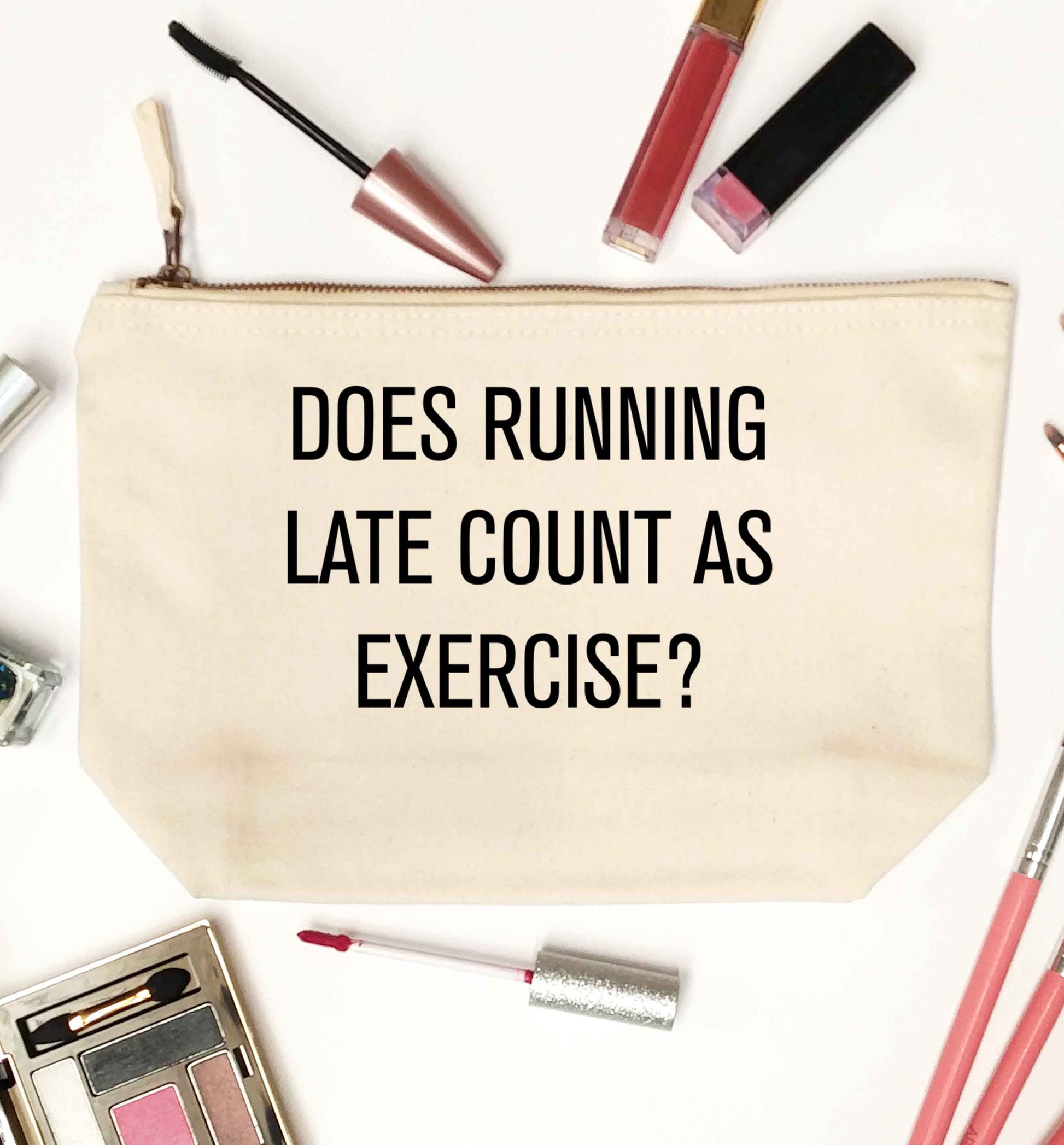 Does running late count as exercise? natural makeup bag