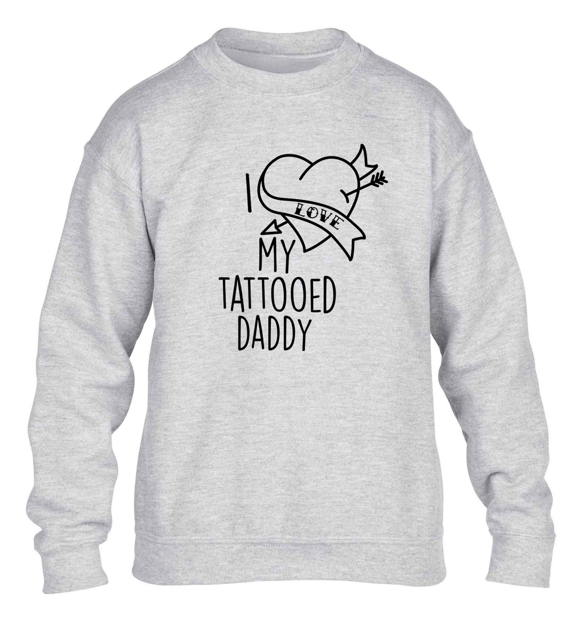 I love my tattooed daddy children's grey sweater 12-13 Years