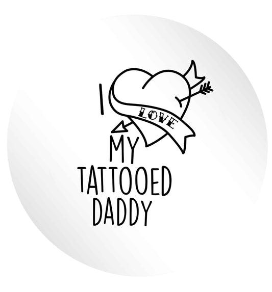 I love my tattooed daddy 24 @ 45mm matt circle stickers
