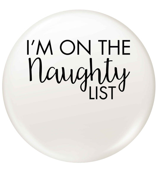 I'm on the naughty list small 25mm Pin badge