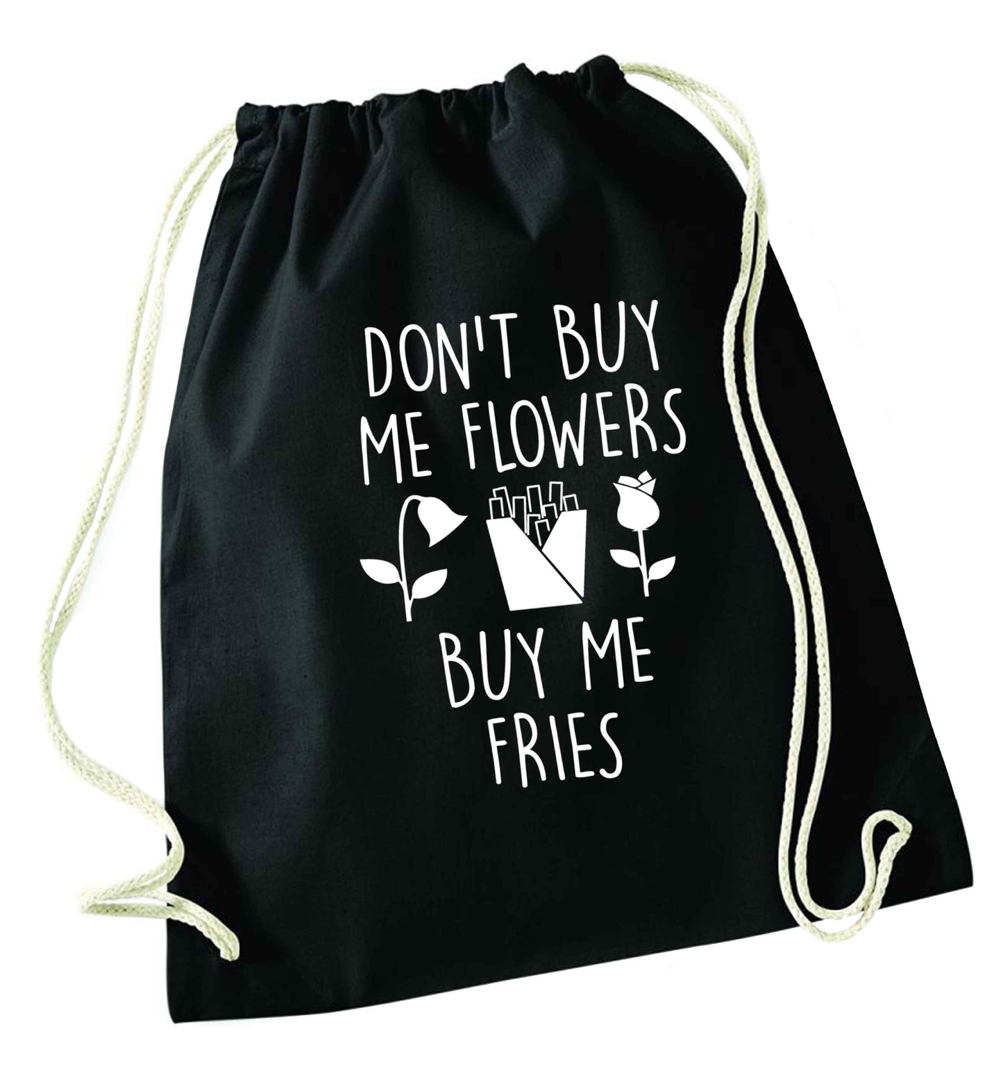 Don't buy me flowers buy me fries black drawstring bag