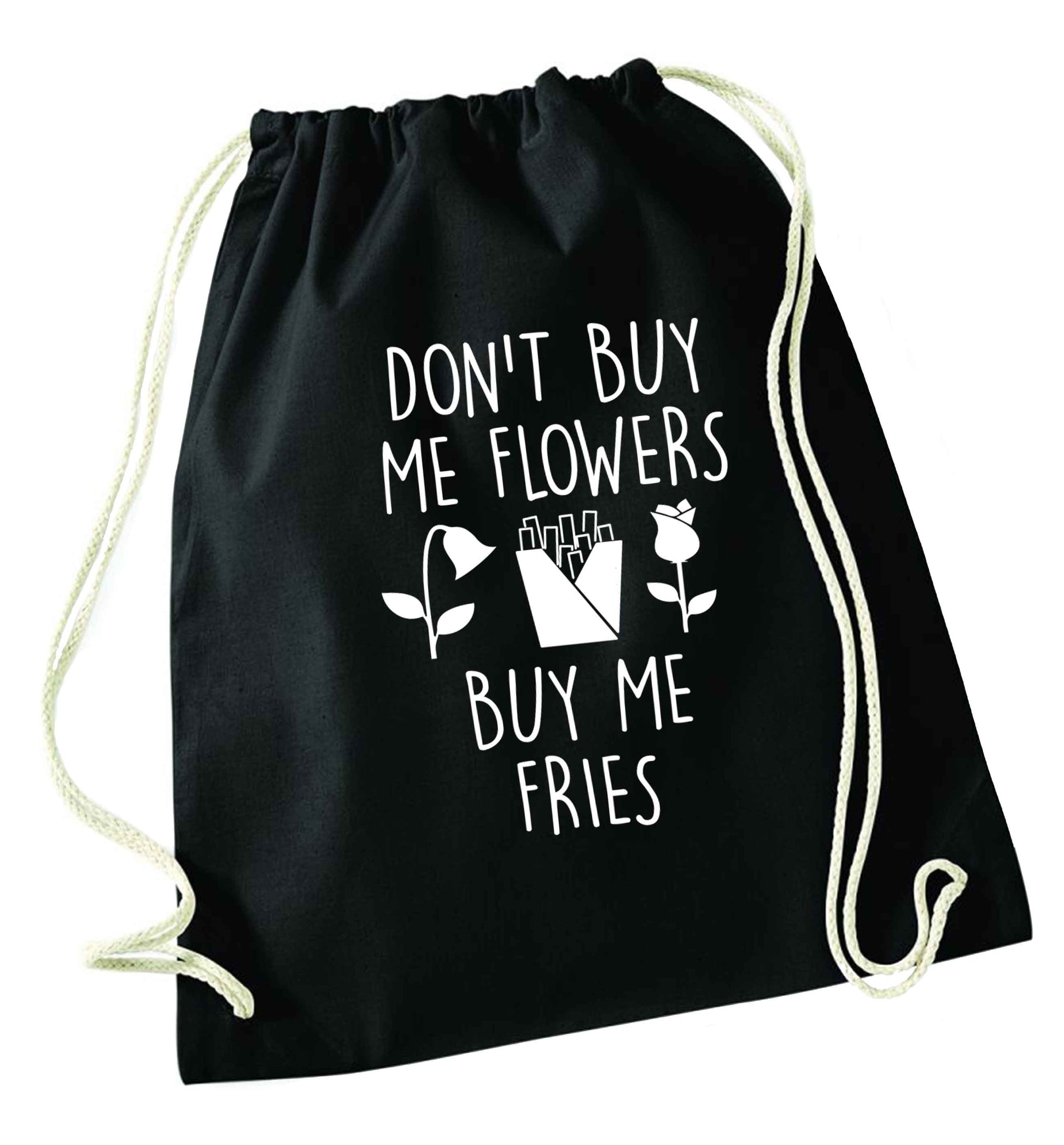 Don't buy me flowers buy me fries black drawstring bag
