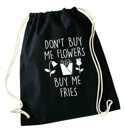 Don't buy me flowers buy me fries black drawstring bag
