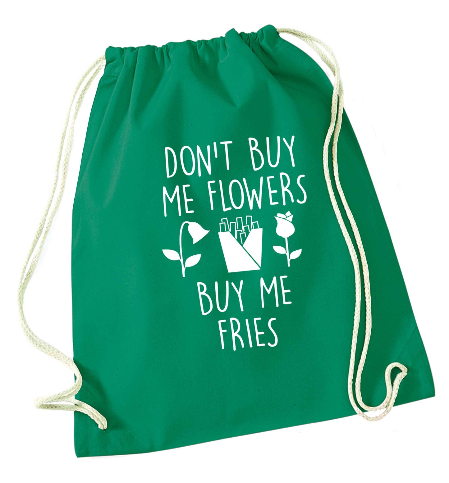 Don't buy me flowers buy me fries green drawstring bag