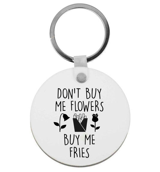 Don't buy me flowers buy me fries | Keyring