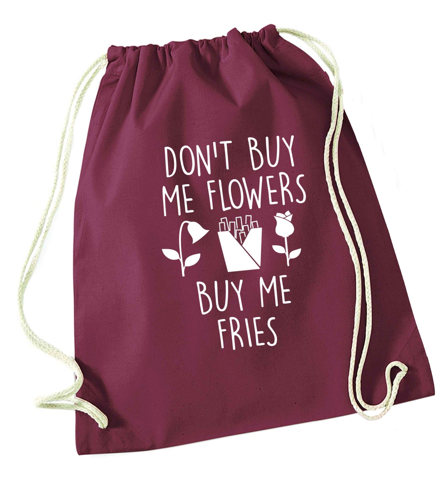 Don't buy me flowers buy me fries maroon drawstring bag