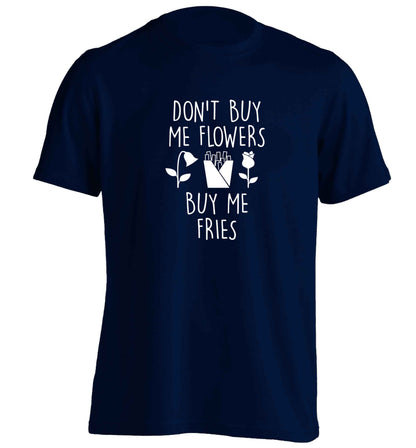 Don't buy me flowers buy me fries adults unisex navy Tshirt 2XL