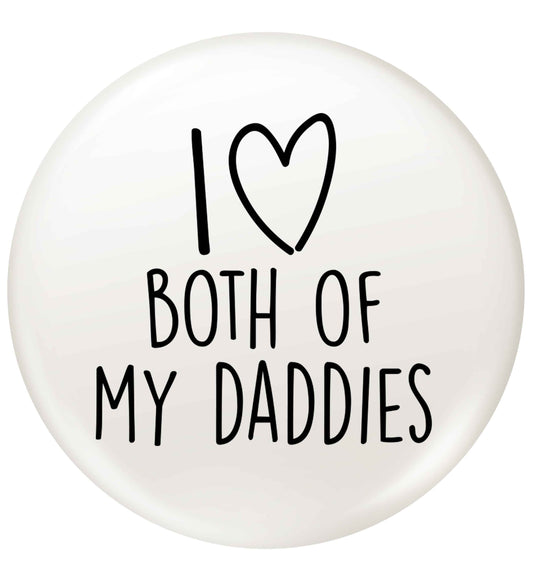 I love both of my daddies small 25mm Pin badge