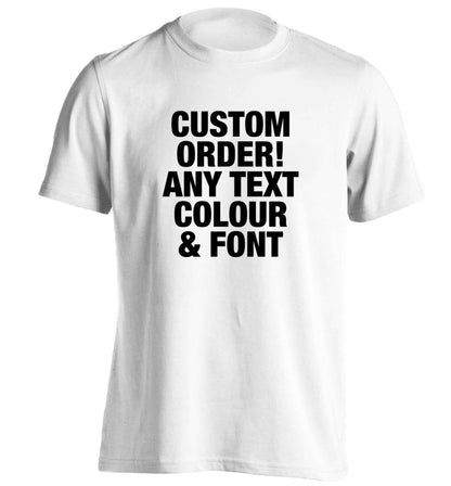 Custom order any text colour and font adults unisex white Tshirt 2XL