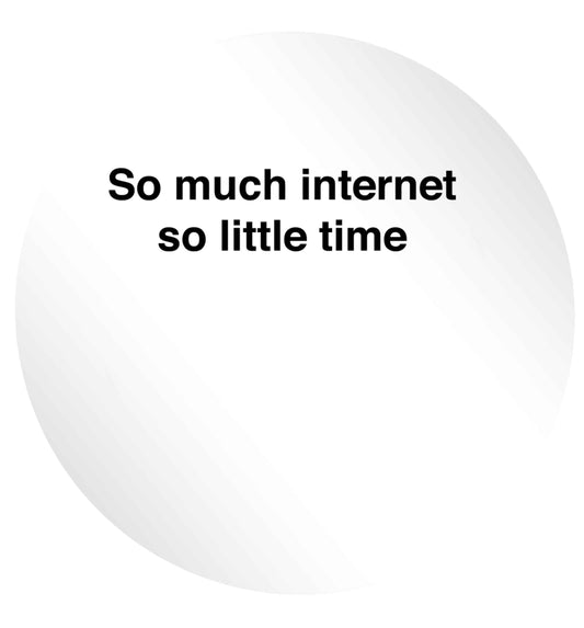 So much internet so little time 24 @ 45mm matt circle stickers