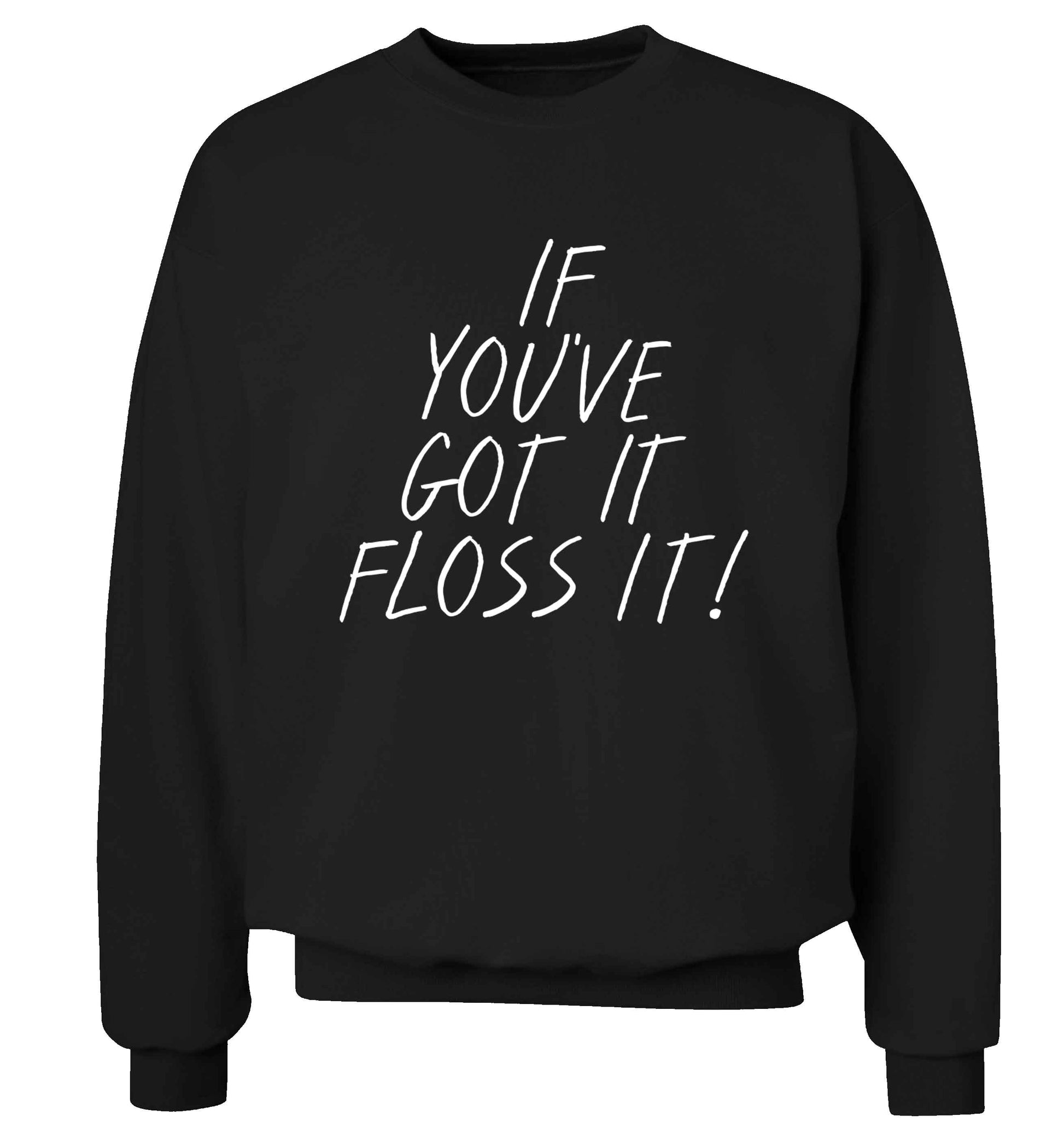 If you've got it floss it Adult's unisex black Sweater 2XL