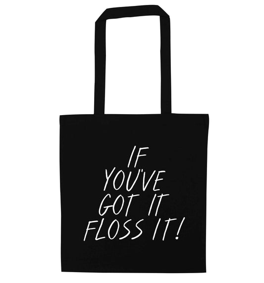 If you've got it floss it black tote bag