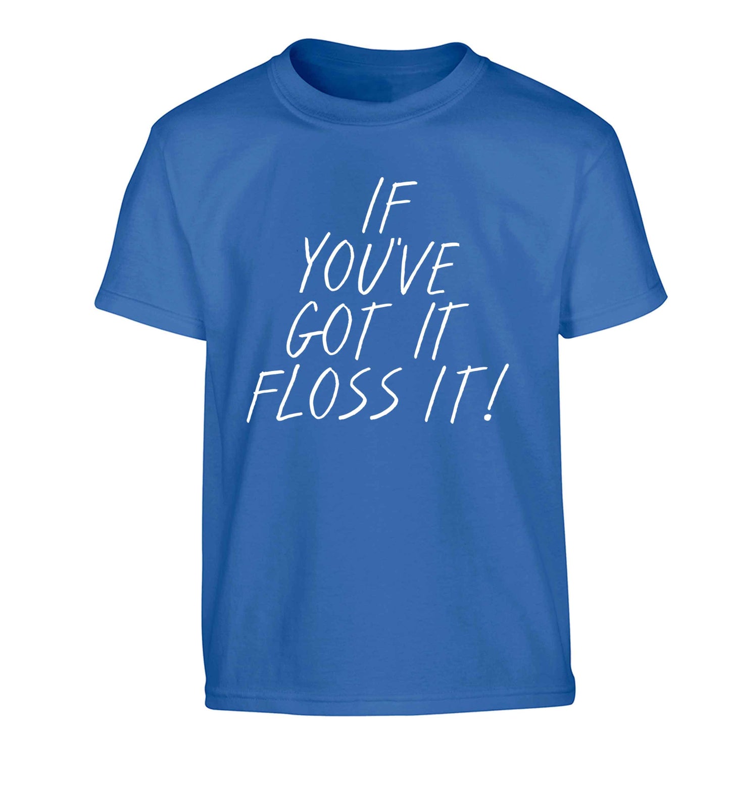 If you've got it floss it Children's blue Tshirt 12-13 Years