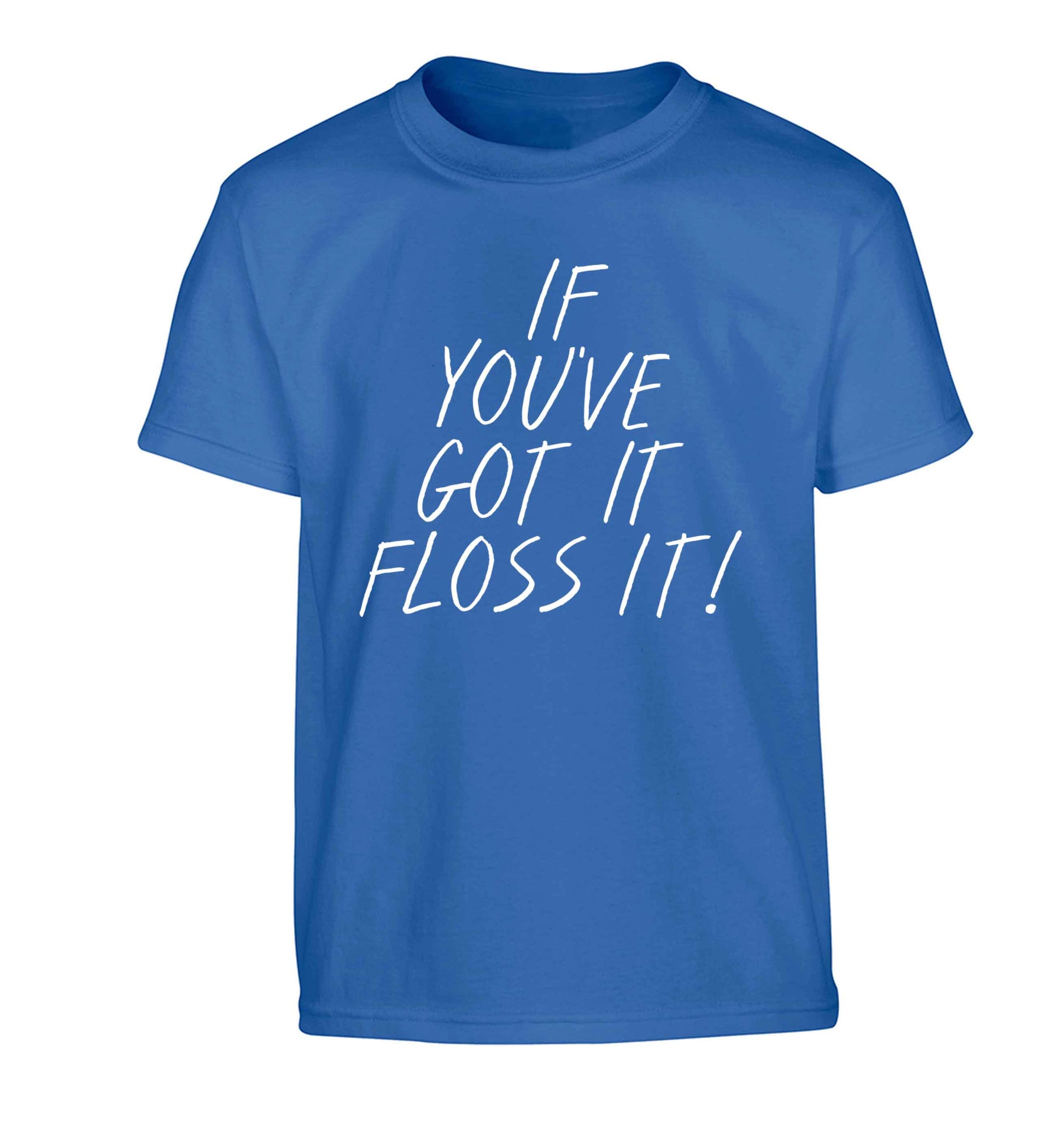 If you've got it floss it Children's blue Tshirt 12-13 Years