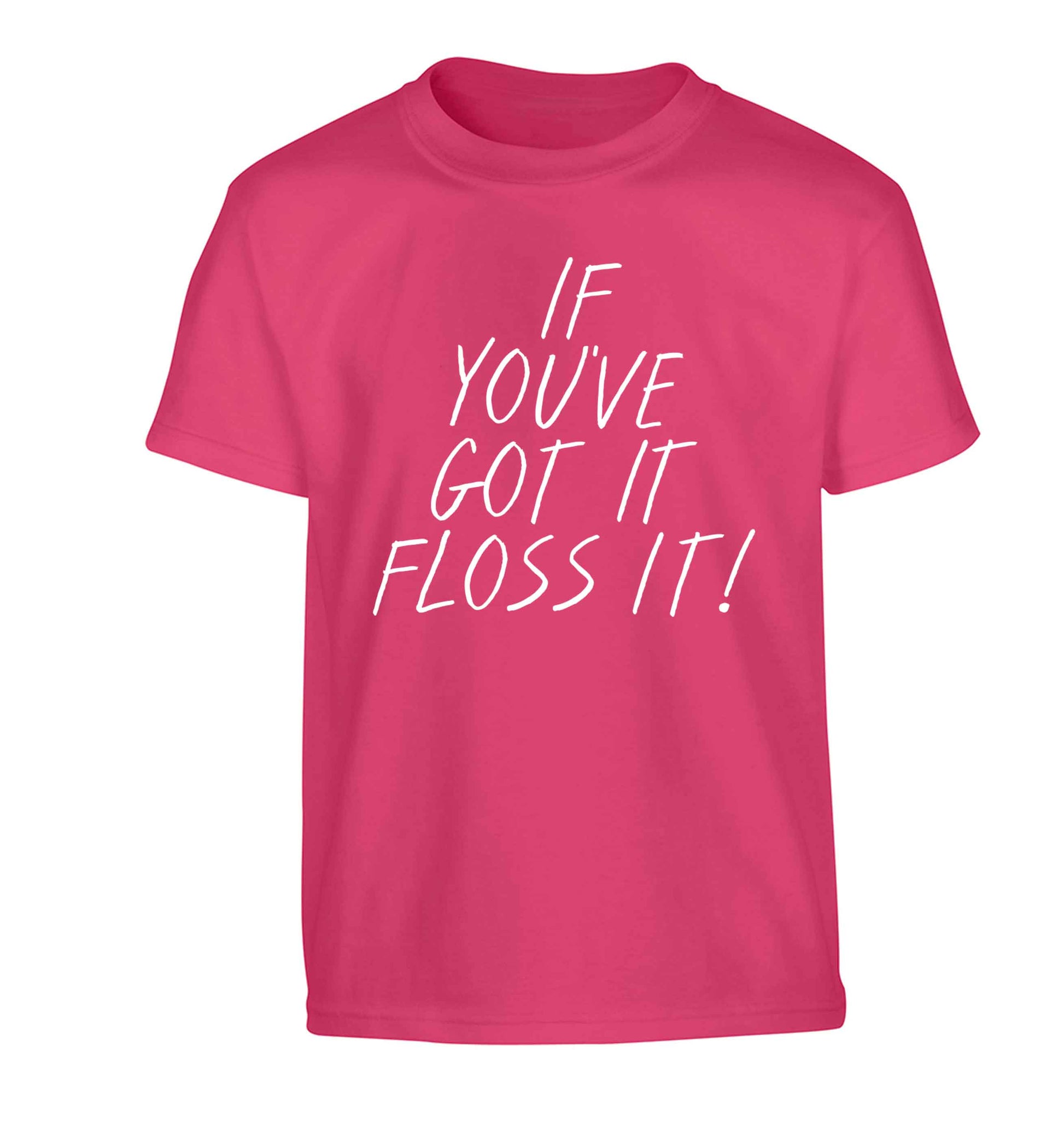 If you've got it floss it Children's pink Tshirt 12-13 Years