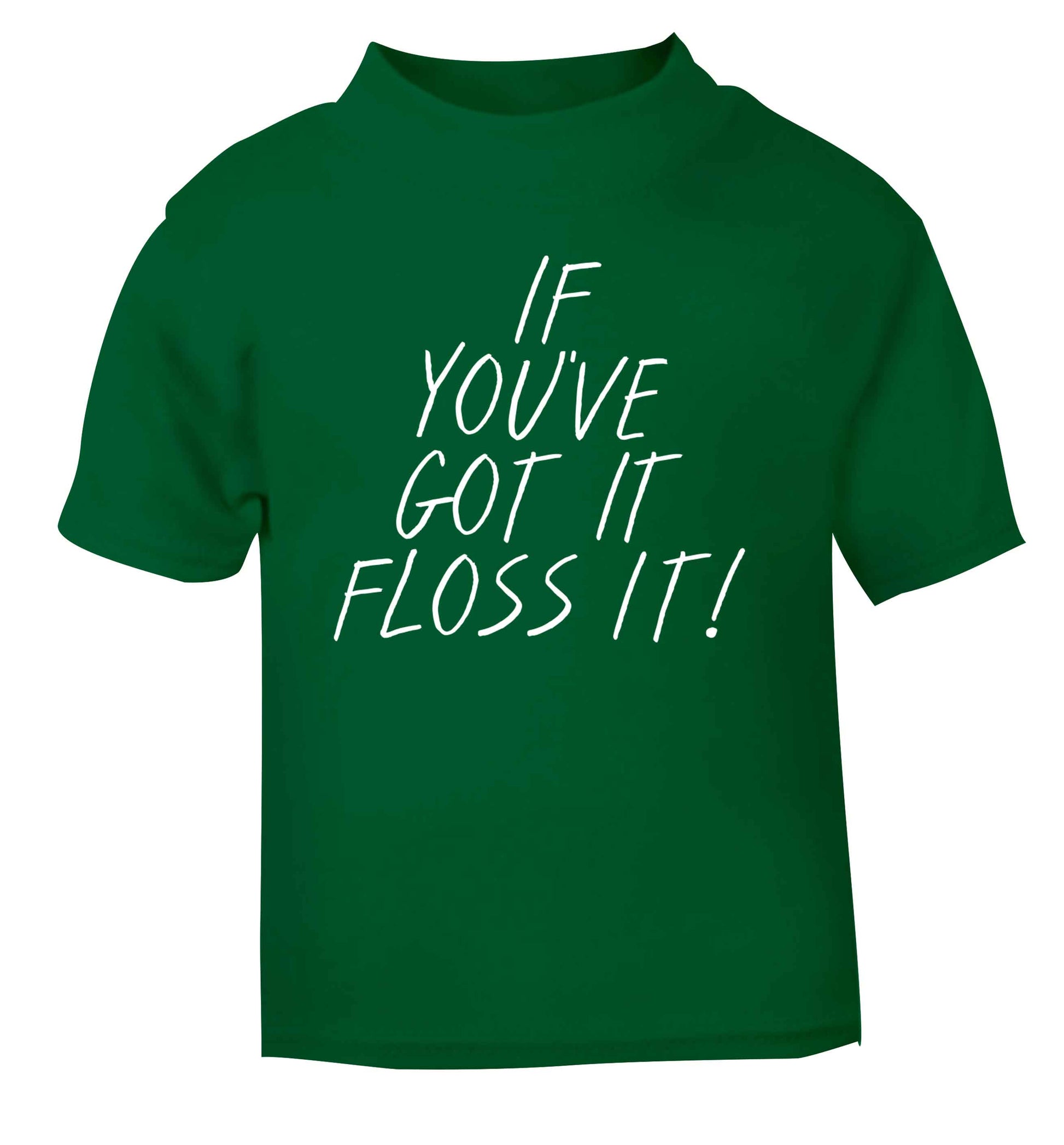If you've got it floss it green Baby Toddler Tshirt 2 Years