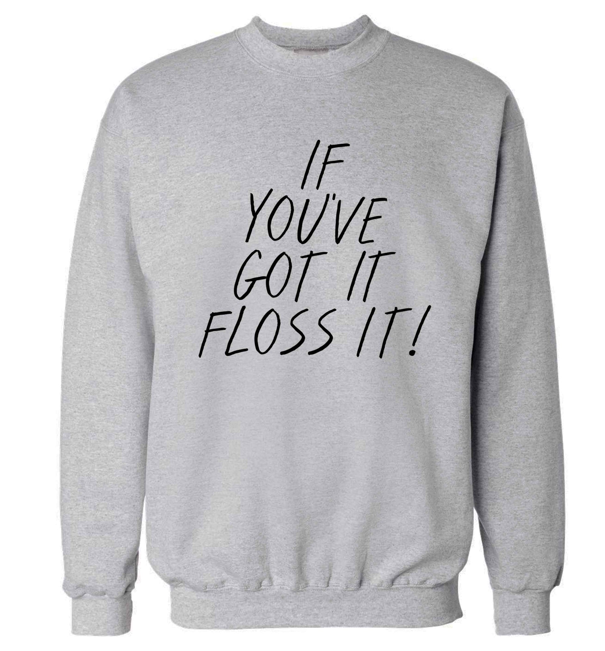 If you've got it floss it Adult's unisex grey Sweater 2XL