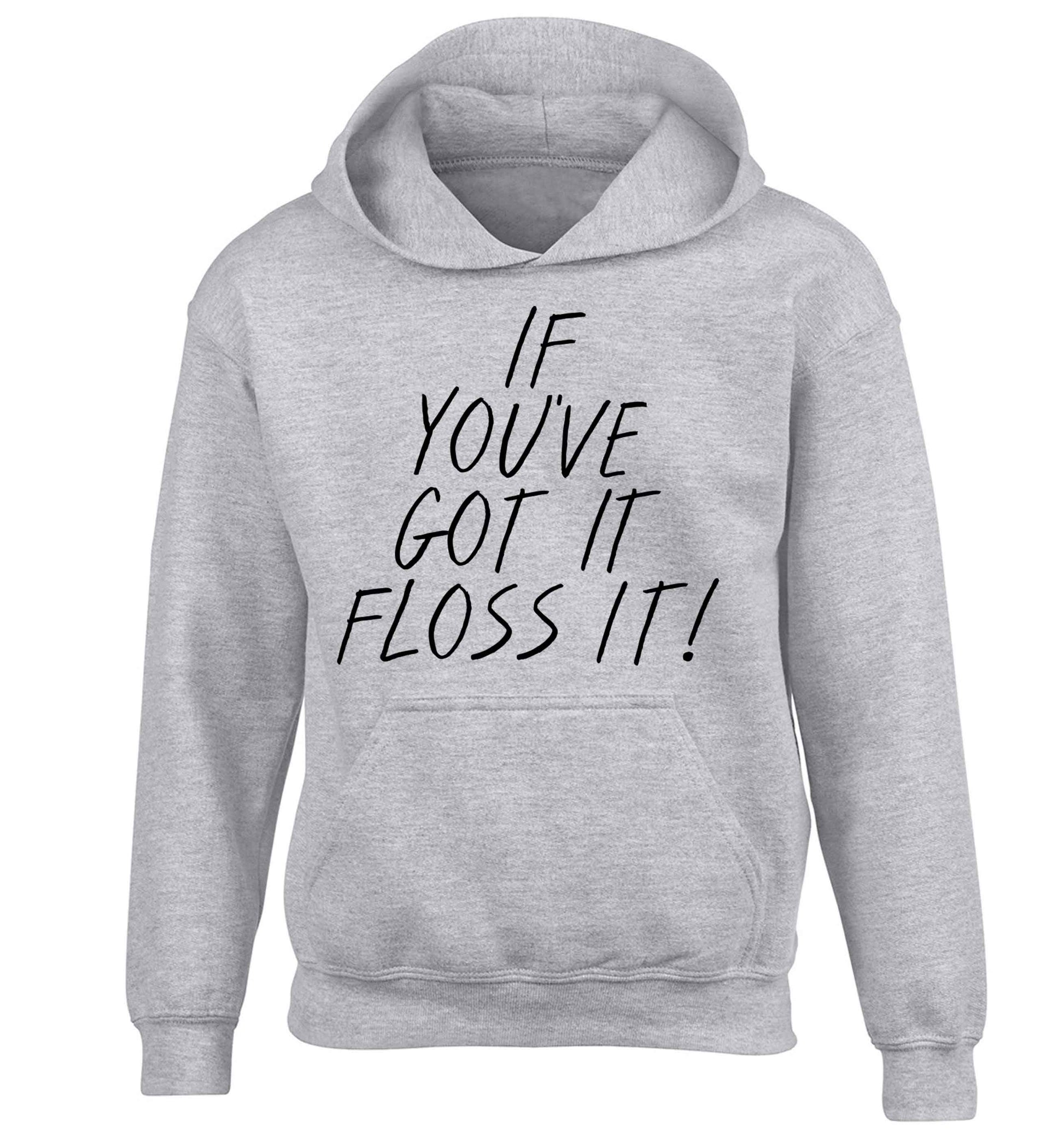 If you've got it floss it children's grey hoodie 12-13 Years