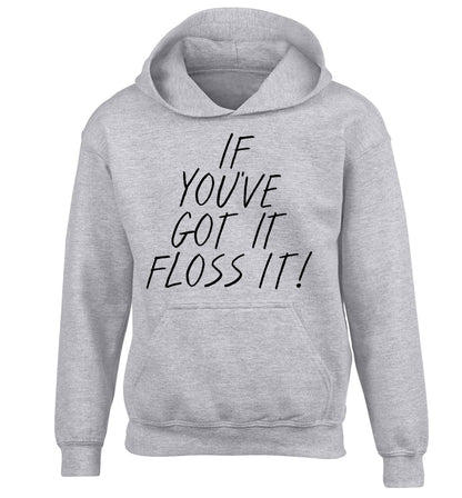 If you've got it floss it children's grey hoodie 12-13 Years