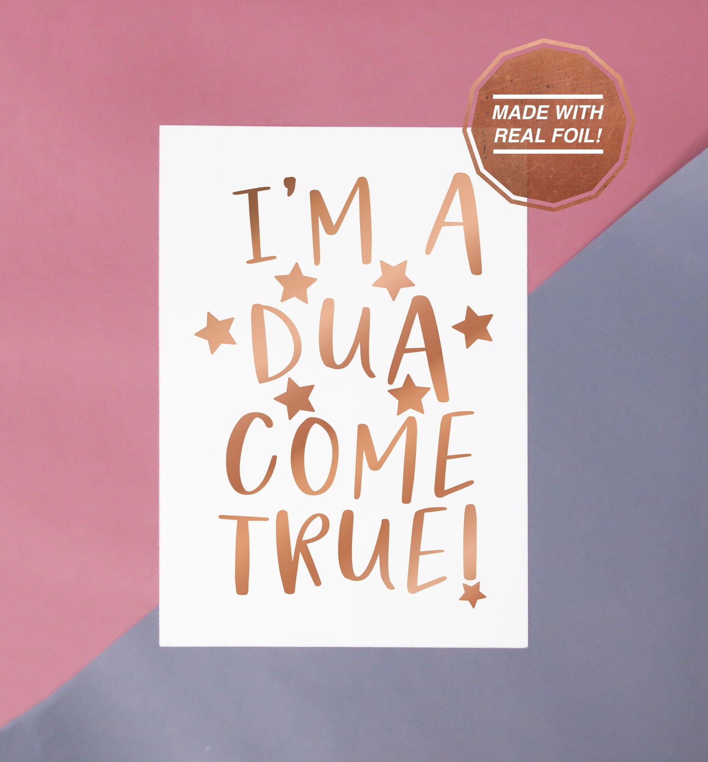 I'm a dua come true rose gold foiled print, greeting card or download