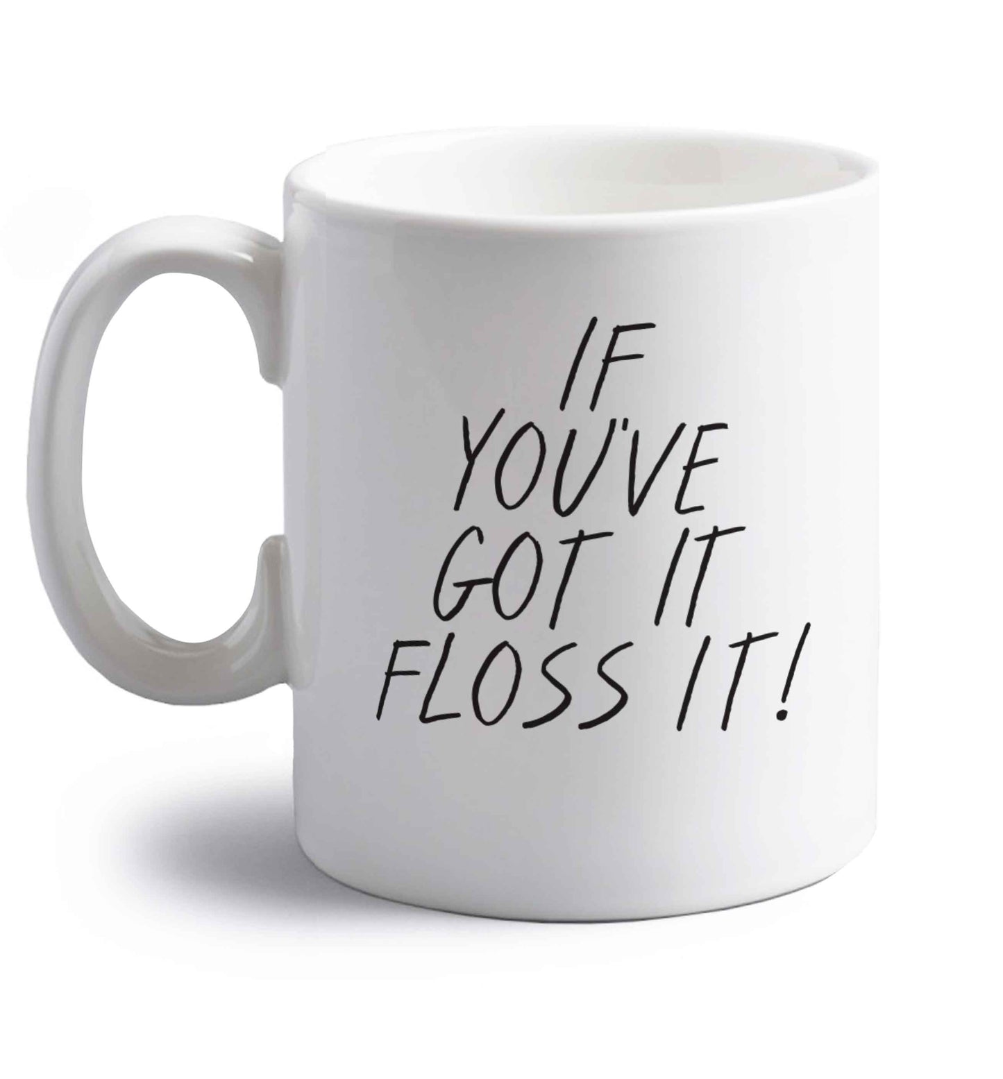If you've got it floss it right handed white ceramic mug 