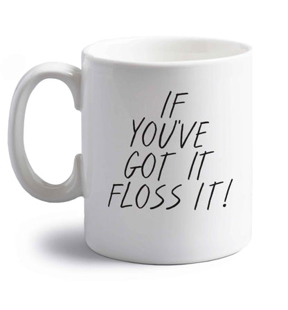 If you've got it floss it right handed white ceramic mug 