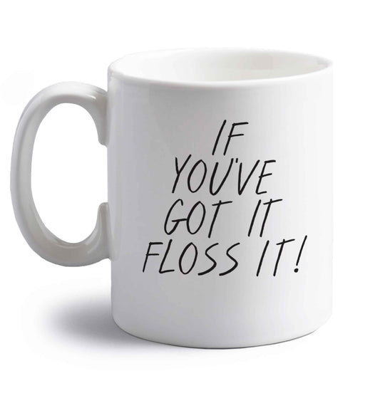 If you've got it floss it right handed white ceramic mug 