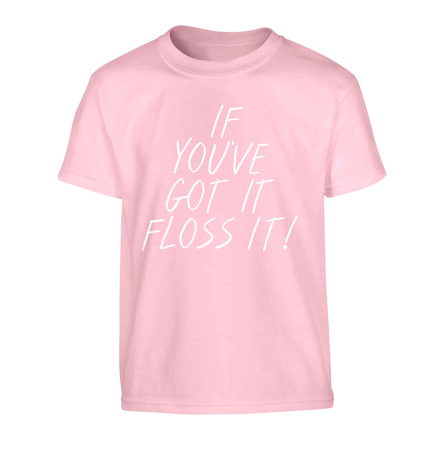 If you've got it floss it Children's light pink Tshirt 12-13 Years