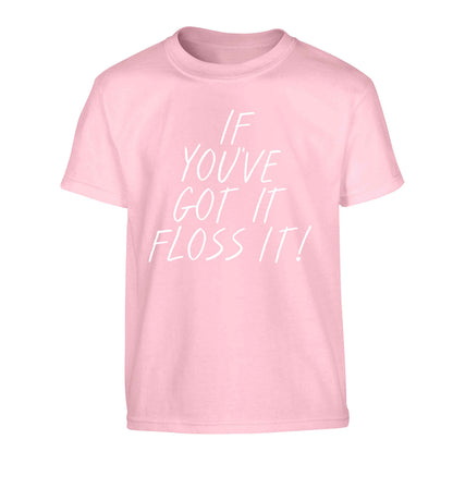 If you've got it floss it Children's light pink Tshirt 12-13 Years