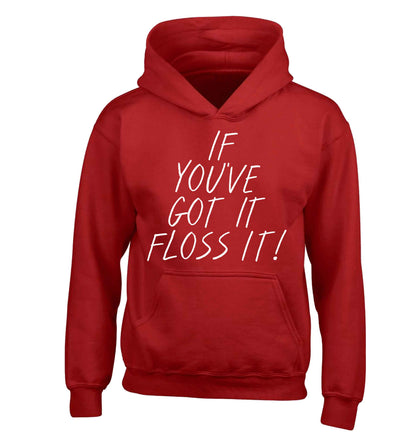 If you've got it floss it children's red hoodie 12-13 Years