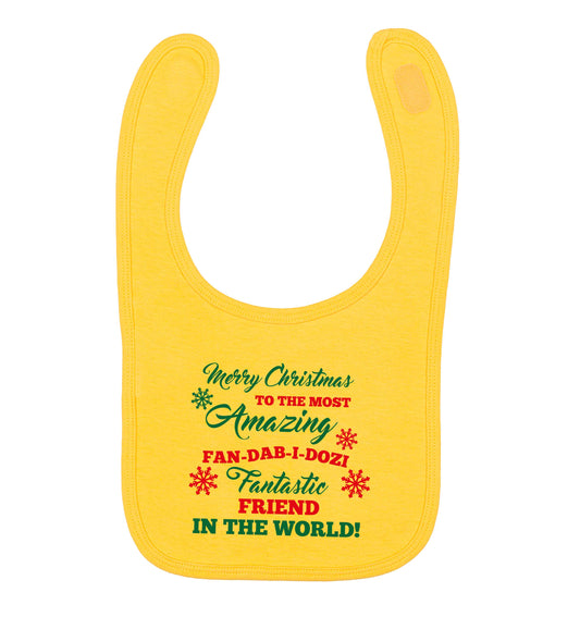 Merry Christmas to the most amazing fan-dab-i-dozi fantasic friend in the world yellow baby bib