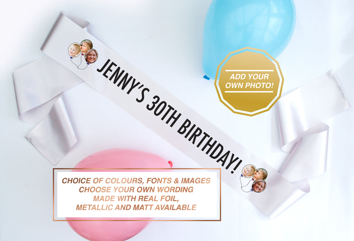 30th birthday sash with own photos, text and colours! Discounts available on multiples!