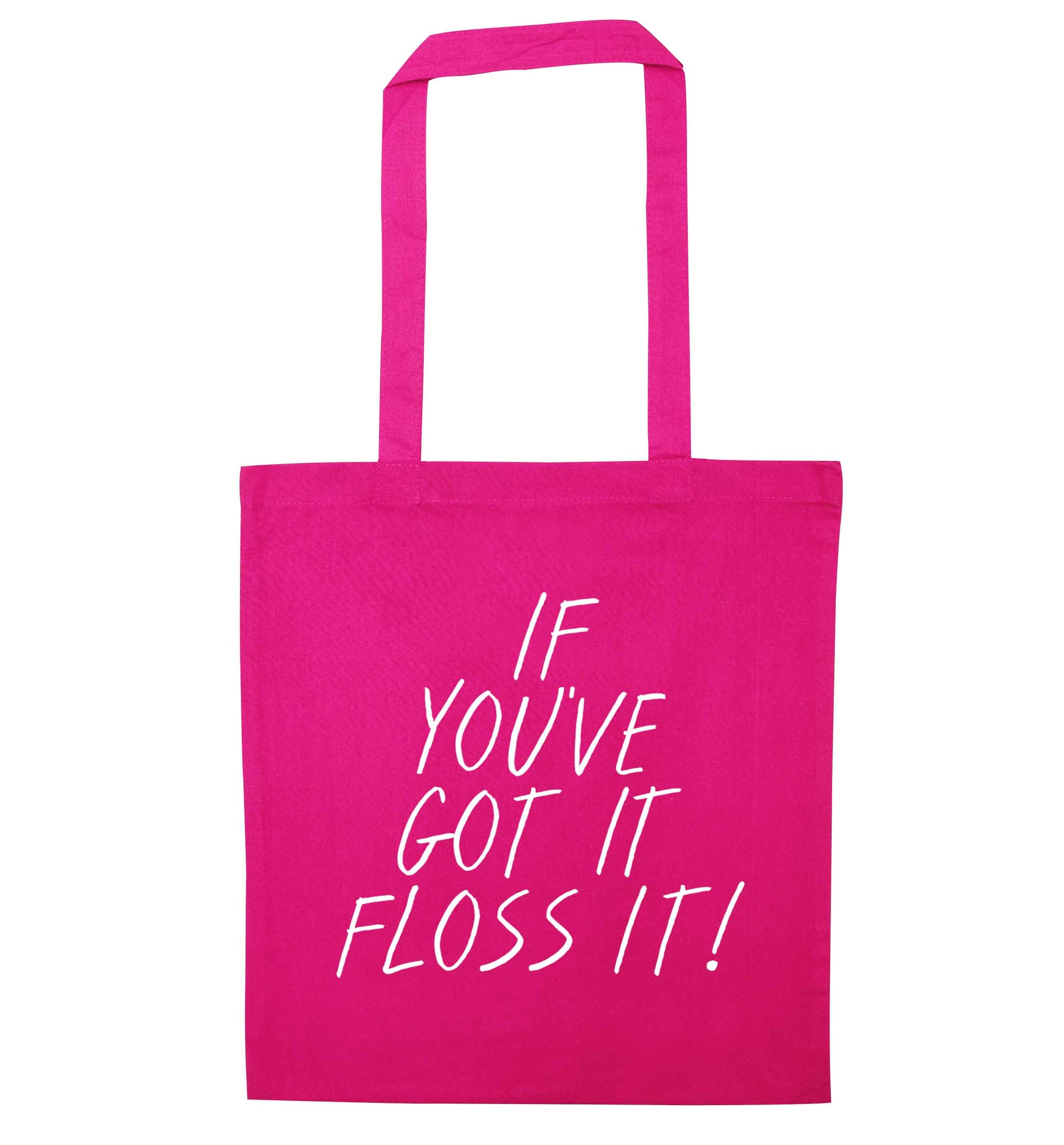 If you've got it floss it pink tote bag