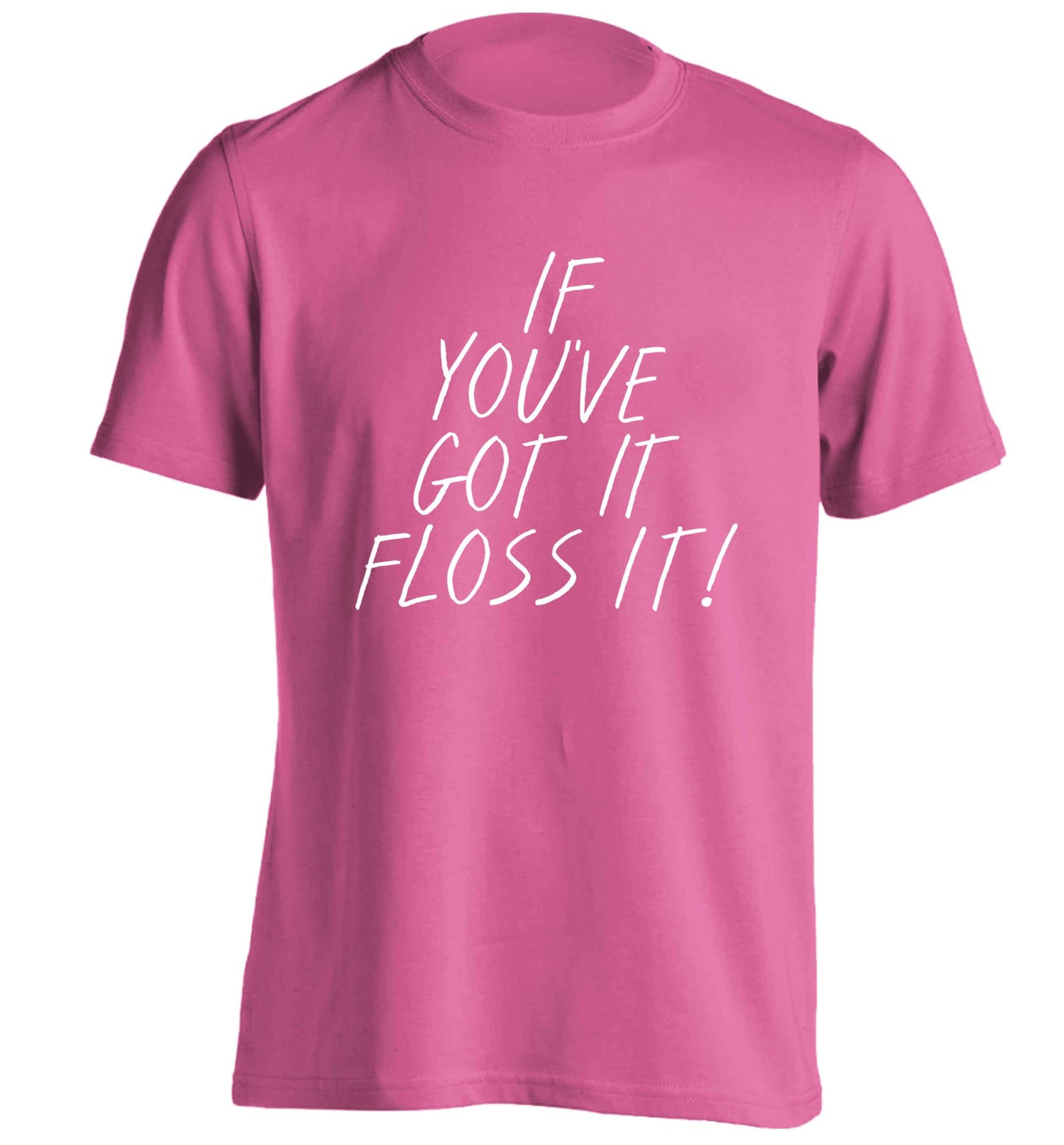 If you've got it floss it adults unisex pink Tshirt 2XL