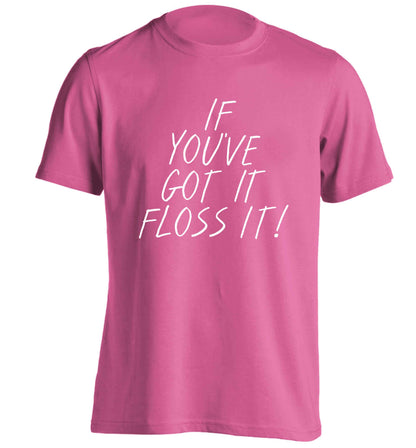 If you've got it floss it adults unisex pink Tshirt 2XL