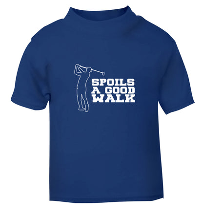 Golf spoils a good walk blue Baby Toddler Tshirt 2 Years