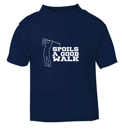 Golf spoils a good walk navy Baby Toddler Tshirt 2 Years