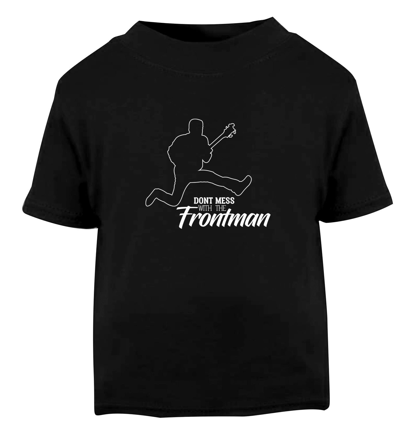 Don't mess with the frontman Black Baby Toddler Tshirt 2 years