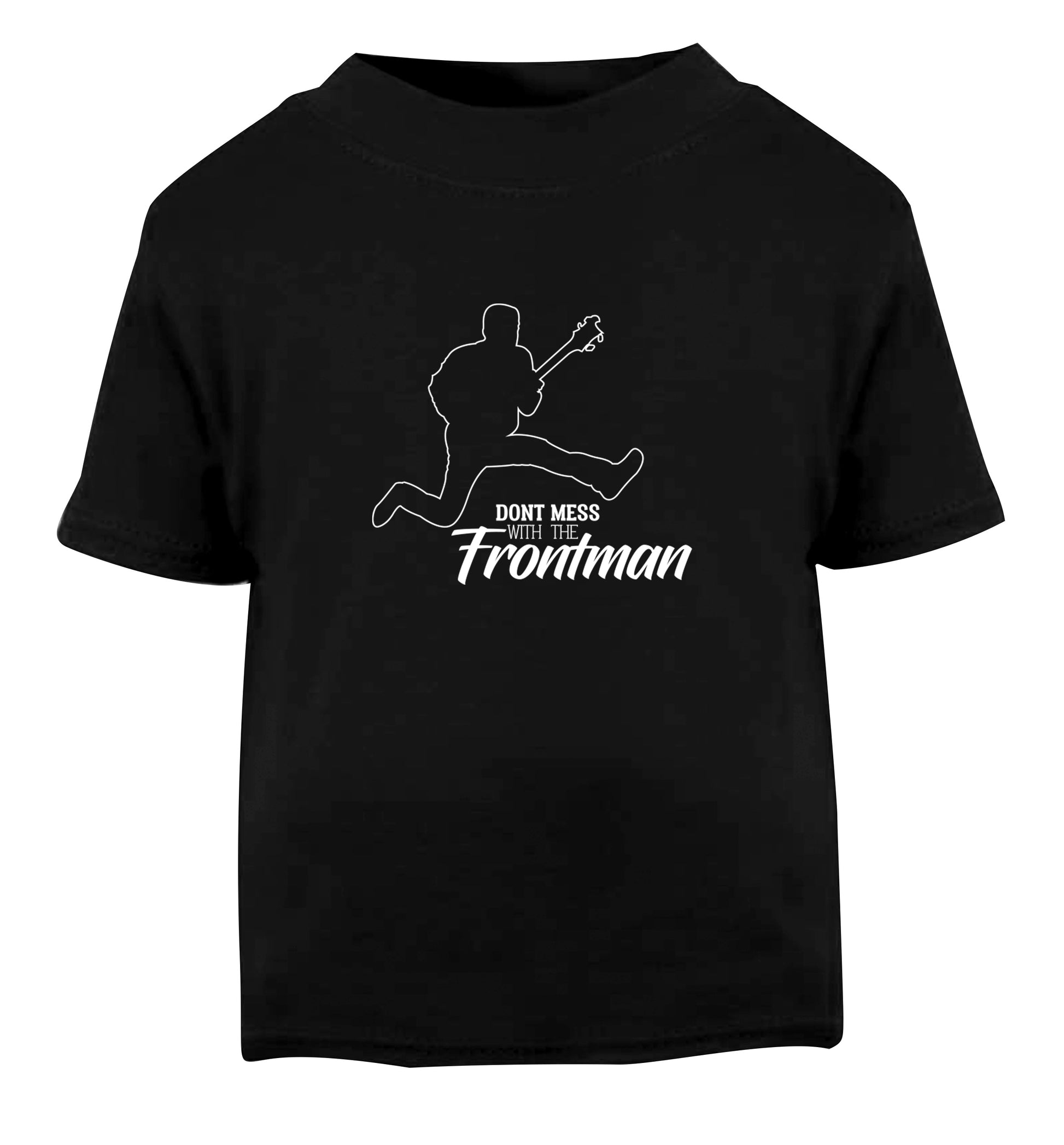 Don't mess with the frontman Black Baby Toddler Tshirt 2 years