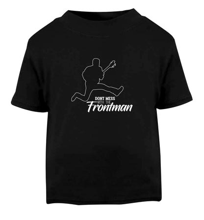 Don't mess with the frontman Black Baby Toddler Tshirt 2 years