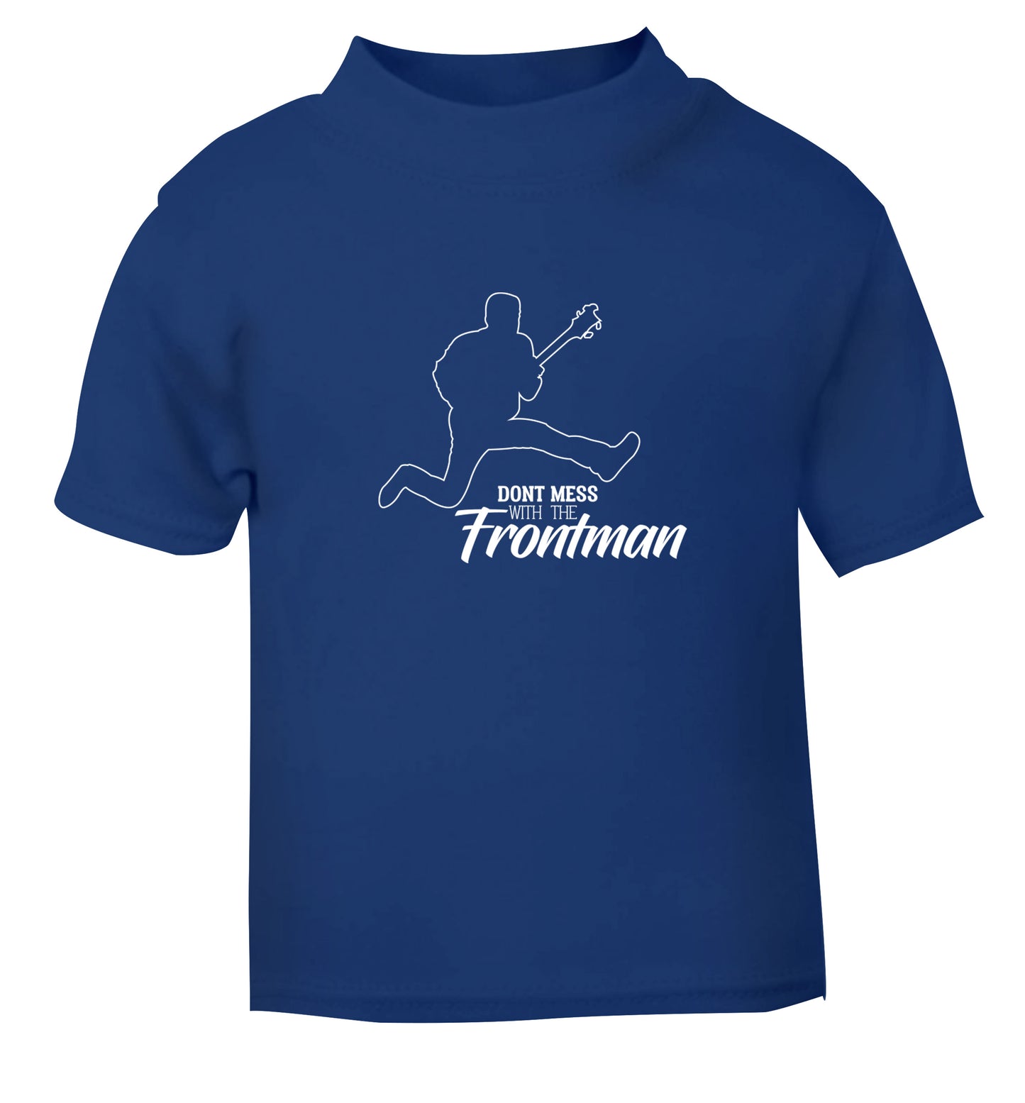 Don't mess with the frontman blue Baby Toddler Tshirt 2 Years