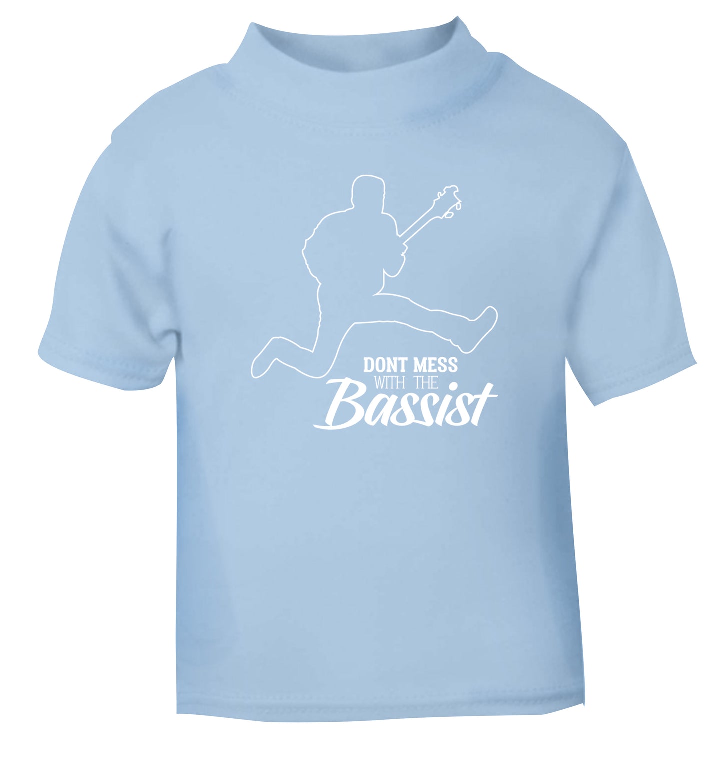 Dont mess with the bassist light blue Baby Toddler Tshirt 2 Years
