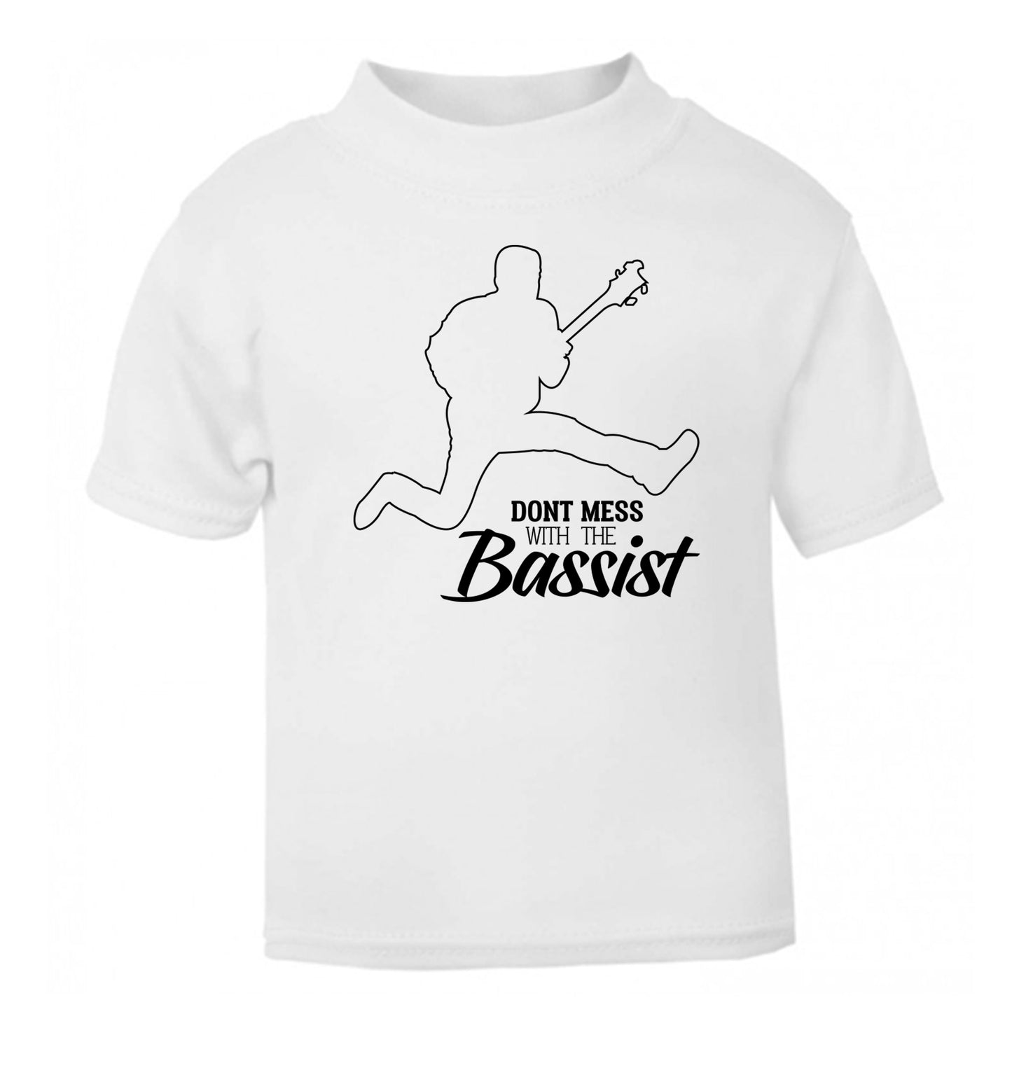 Dont mess with the bassist white Baby Toddler Tshirt 2 Years